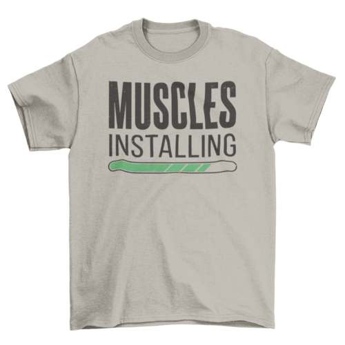 Muscles installing gym quote t-shirt
