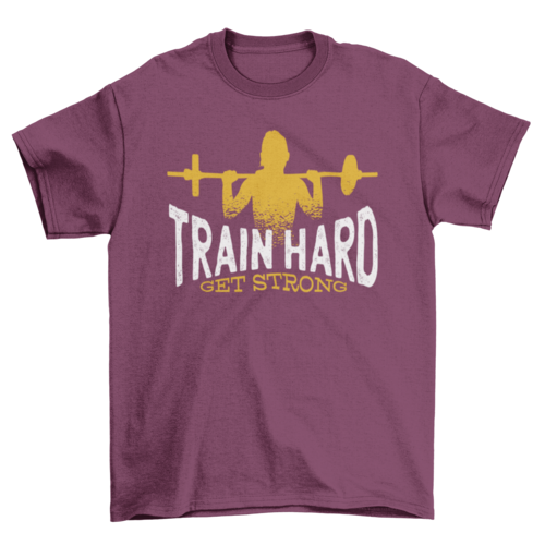 Train Hard Get Strong T-shirt