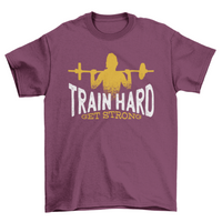 Train Hard Get Strong T-shirt