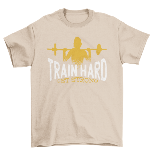 Train Hard Get Strong T-shirt