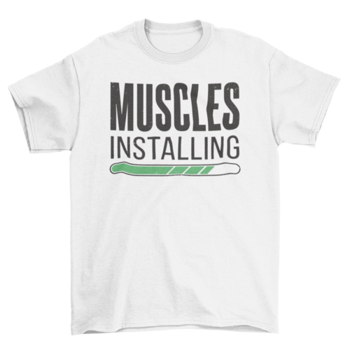 Muscles installing gym quote t-shirt