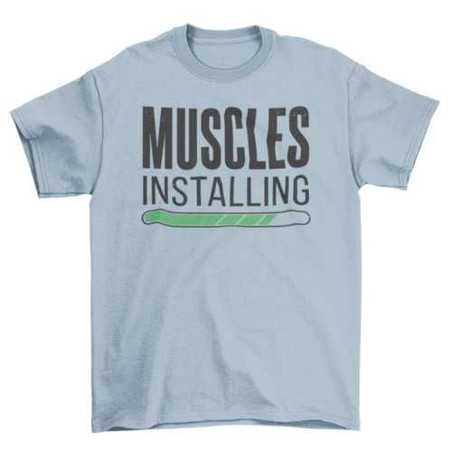 Muscles installing gym quote t-shirt